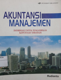 Akuntansi Manajemen : Informasi Untuk Pengambilan Keputusan Strategis