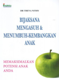 Bijaksana mengasuh & menumbuh-kembangkan anak : memaksimalkan potensi anak anda