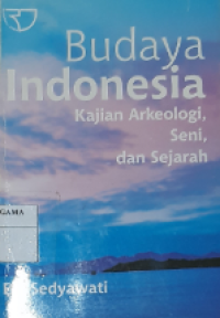 Budaya Indonesia : kajian arkeologi, seni, dan sejarah