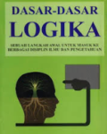Dasar-dasar logika : sebuah langkah awal untuk masuk ke berbagai disiplin ilmu dan pengetahuan