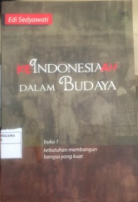 Keindonesiaan Dalam Budaya Buku 1 Kebutuhan Membangun Bangsa Yang Kuat