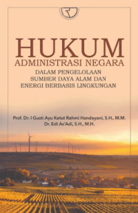 Hukum Administrasi Negara: Dalam Pengelolaan Sumber Daya Alam dan Energi Berbasis Lingkungan