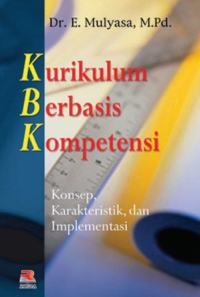 Kurikulum berbasis kompetensi : konsep, karakteristik, implementasi, dan inovasi