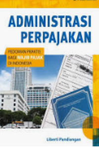 Administrasi Perpajakan: Pedoman Praktis Bagi Wajib Pajak di Indonesia