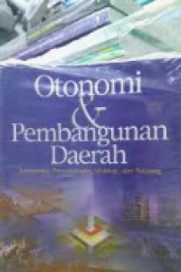 Otonomi dan pembangunan daerah: reformasi, perencanaan, strategi, dan peluang