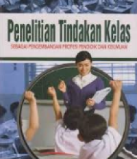 Penelitian Tindakan Kelas: Sebagai Pengembangan Profesi Pendidik dan Keilmuan