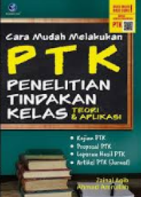 PTK penelitian tindakan kelas : teori & aplikasi