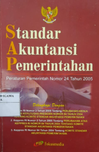 Standar Akuntansi Pemerintahan : Peraturan Pemerintah Nomor 24 Tahun 2005