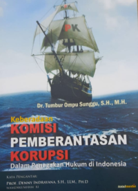 Keberadaan komisi pemberantasan korupsi dalam penegakan hukum di Indonesia